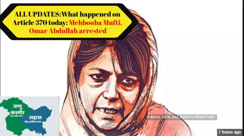 All updates on what happened on Article 370 today: Mehbooba Mufti, Omar Abdullah arrested