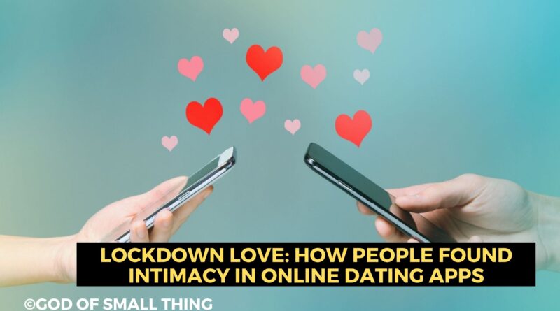 Lockdown Love: How people found intimacy in online dating apps