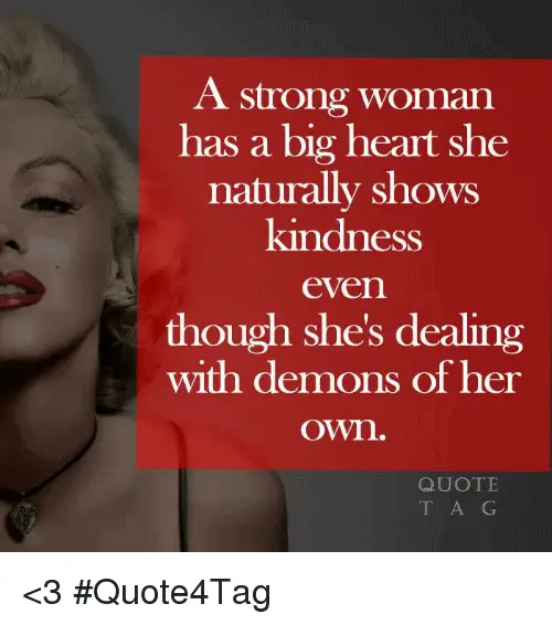 Qualities of a perfect woman: kind. Strong woman quotes kindness