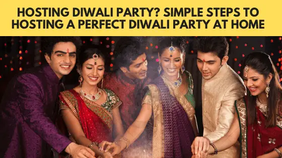 Simple Steps To Hosting a Perfect Diwali Party at Home