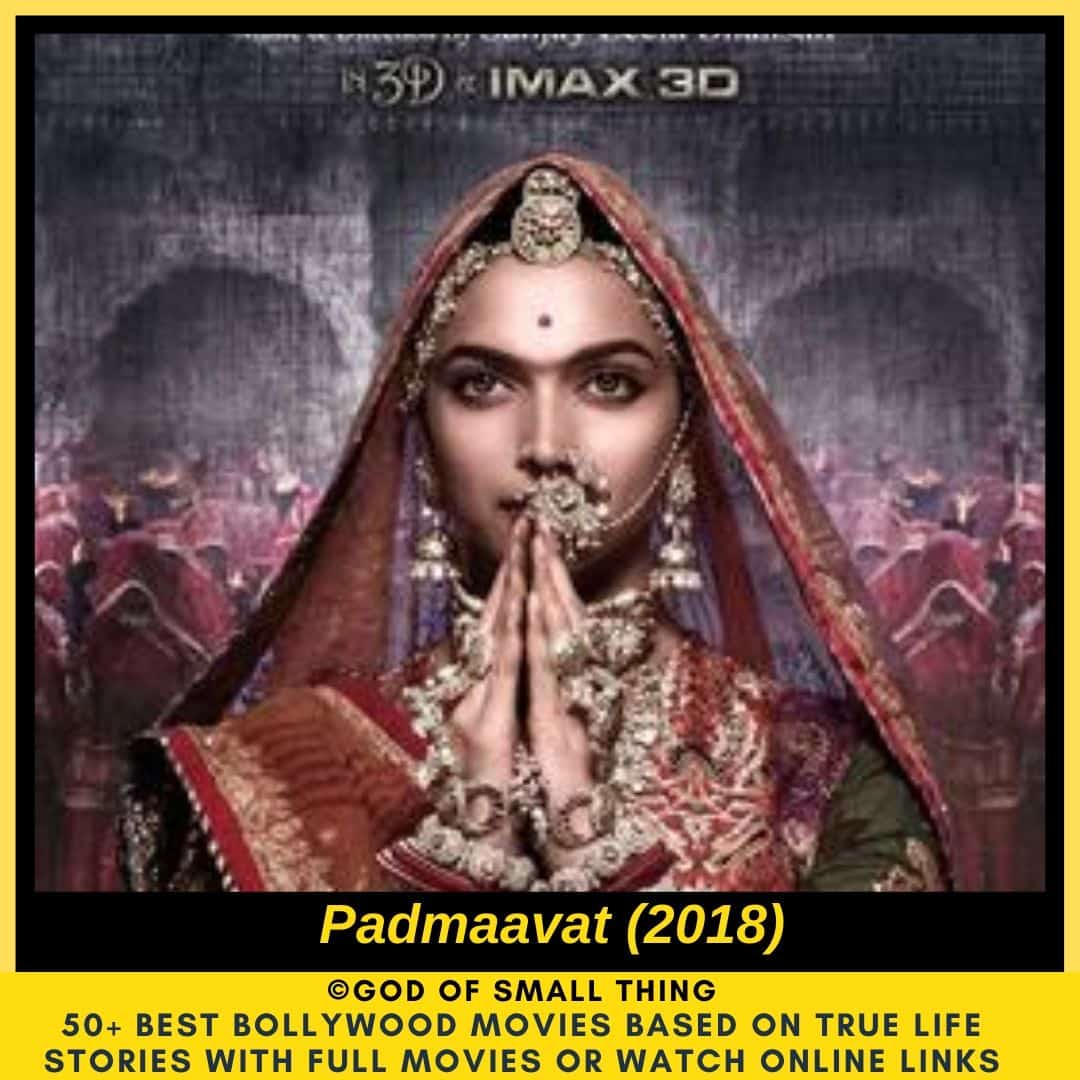Bollywood movies based on true stories Padmavat