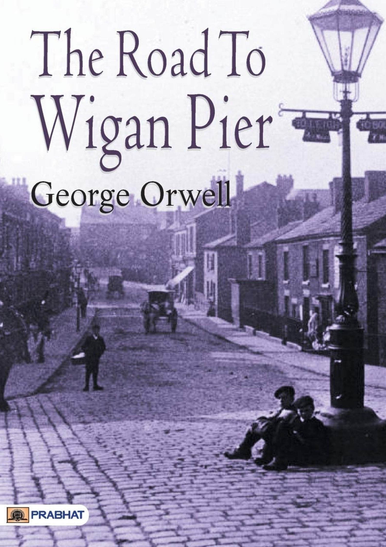 The Road to Wigan Pier by George Orwell