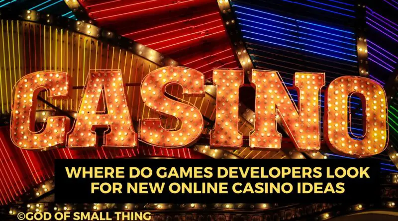Where Do Games Developers Look for New Online Casino Ideas