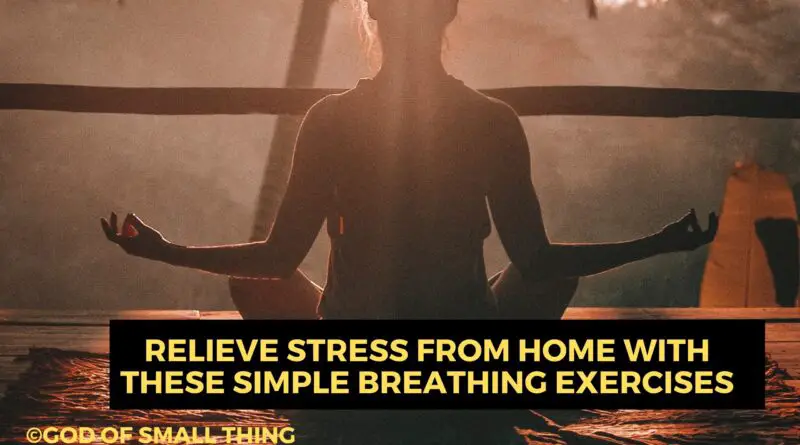 Relieve Stress From Home With These Simple Breathing Exercises
