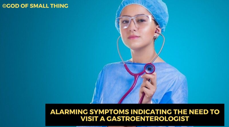 Need to Visit a Gastroenterologist