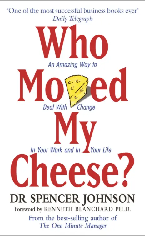 Who Moved my cheese by Spencer Johnson