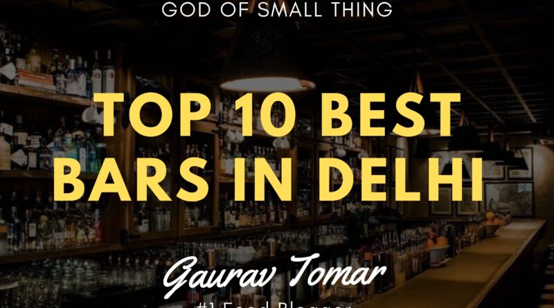 Top best bars in Delhi Gaurav Tomar foodparadise